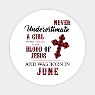 Never Underestimate A Girl Who Is Covered By The Blood Of Jesus And Was Born In June Magnet